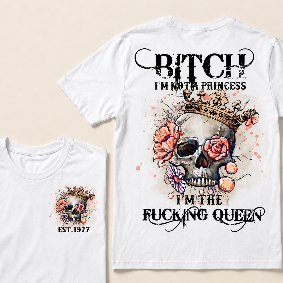 Bitch I'm Not A Princess I'm The Fucking Queen Custom Year T-shirt