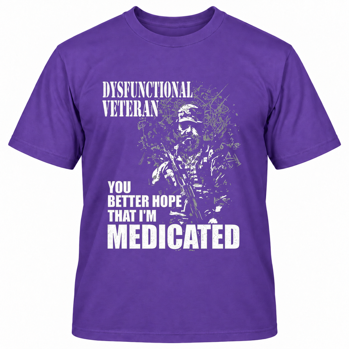 DYSFUNCTIONAL VETERAN Y0U BETTER HOPE THAT I'M MEDICATED T-Shirts