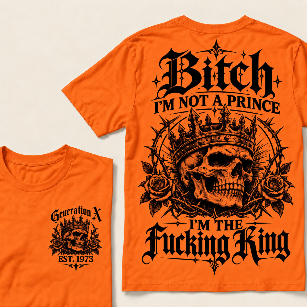 Custom Your Year Bitch I'm Not A Prince I'm The Fucking King T-Shirt