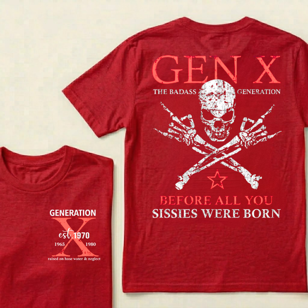 Custom Year GEN X The BadassGeneration Before All You Sissies WereBorn T-Shirts