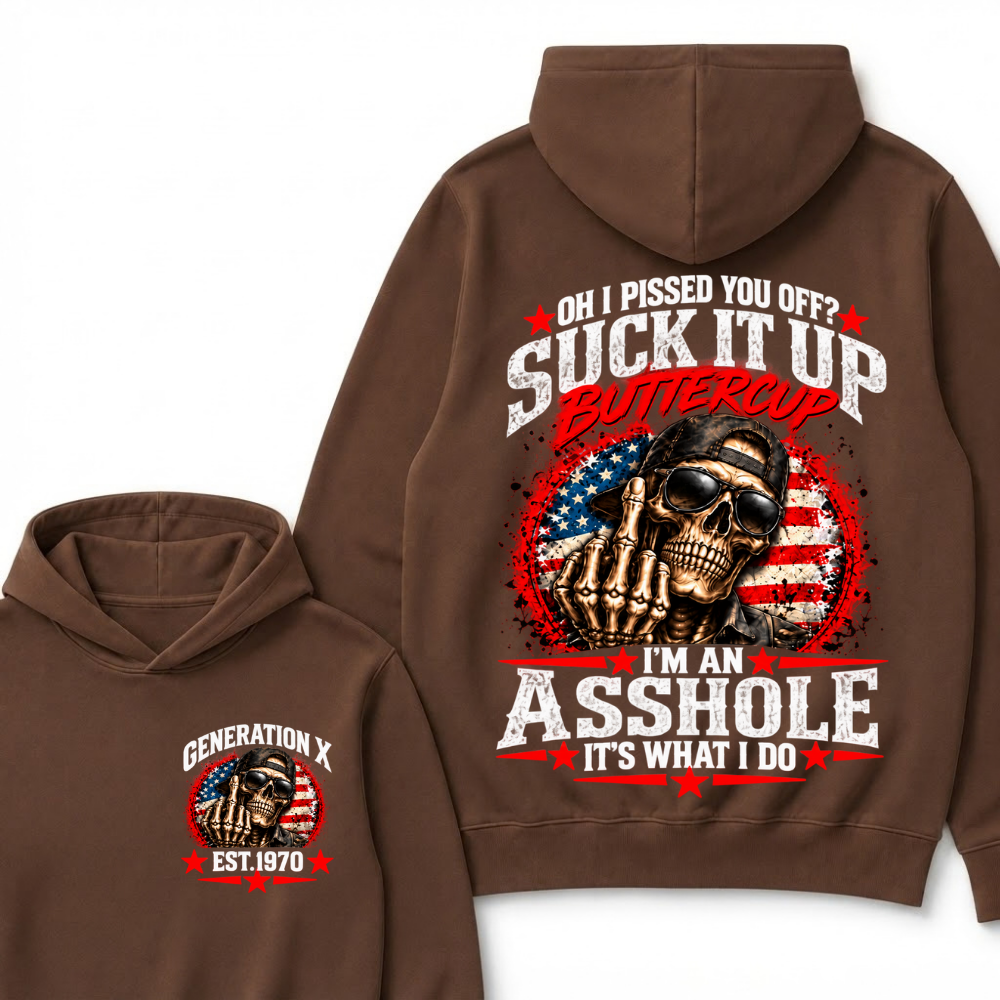 Oh I Pissed You Off? Sick It Up Buttercup I'm An Asshole It's What I Do Generation X Est.Year Hoodie
