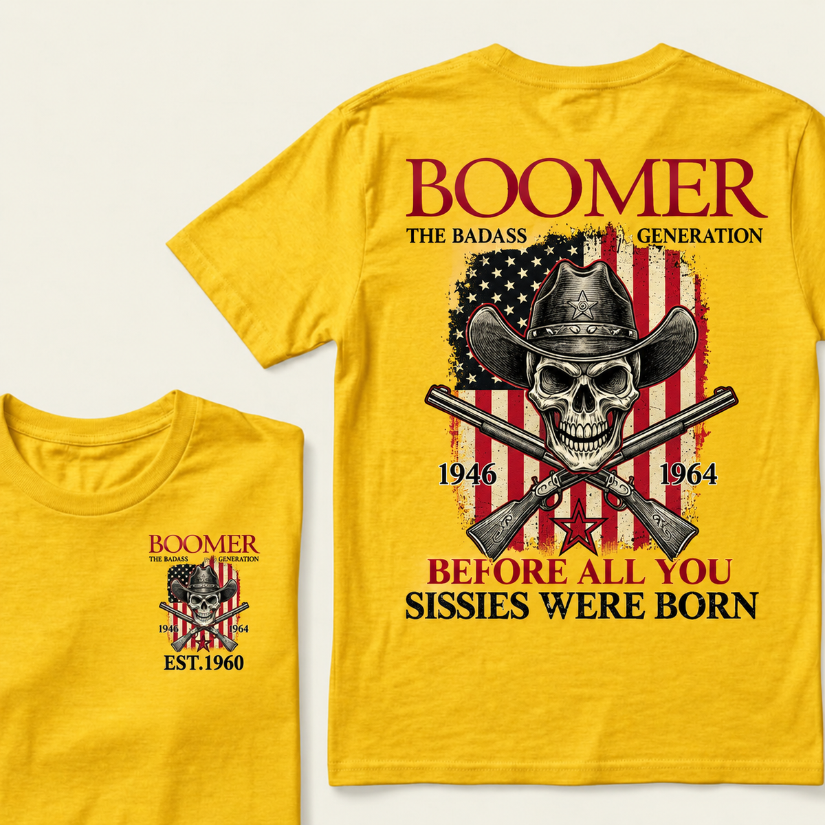 BOOMER: The Badass Generation BEFORE ALL YOU SISSIES WERE BORN T-Shirt