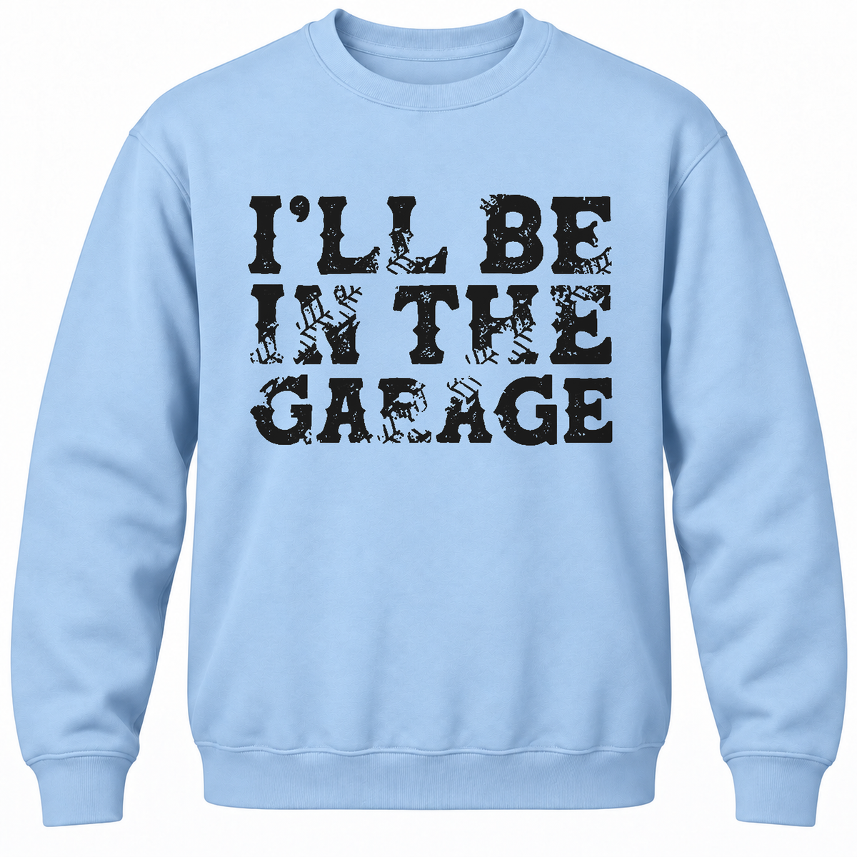 I'll Be In The Garage Crewneck Sweatshirt