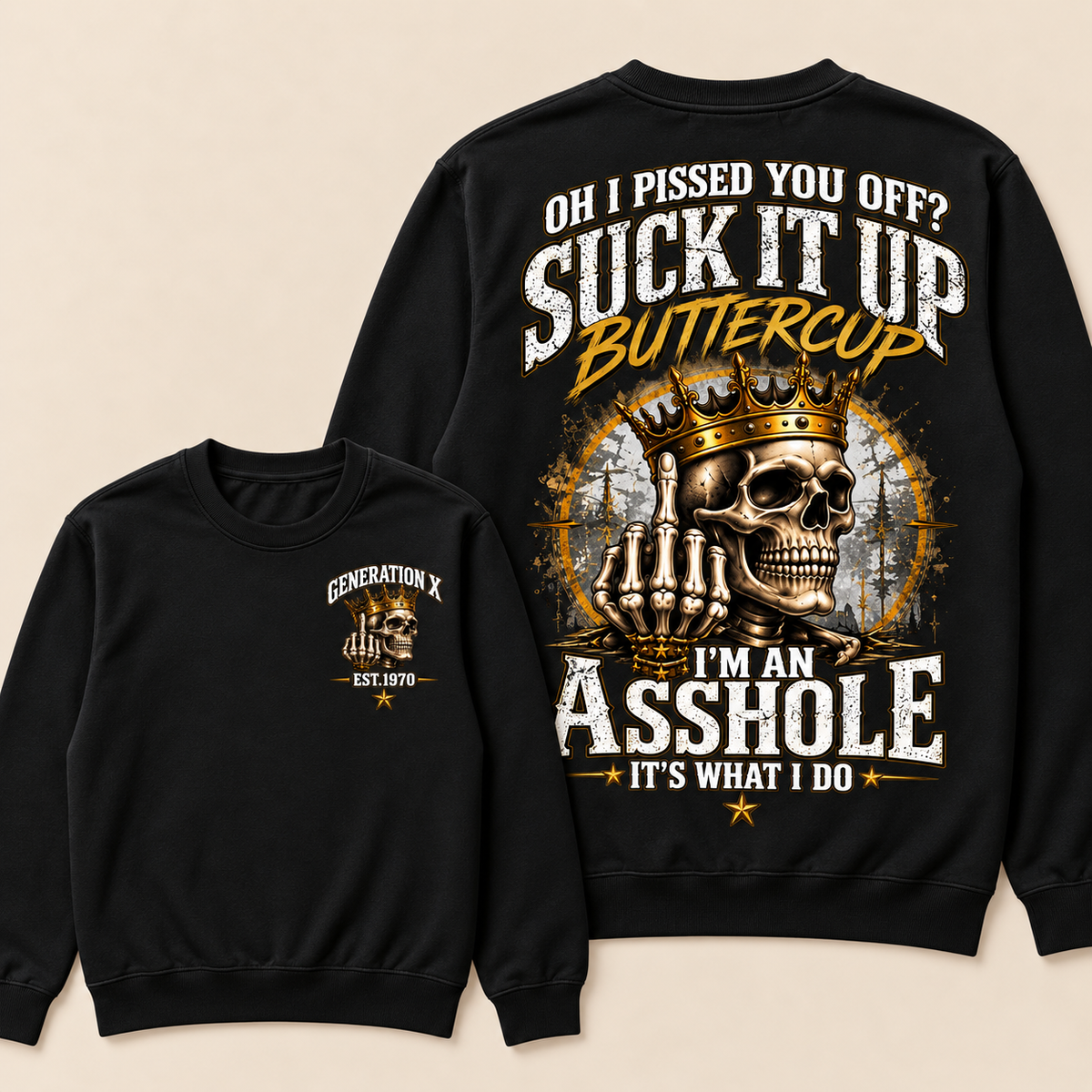 Oh I Pissed You Off? Suck It Up Buttercup. I’m An Asshole, It’s What I Do. Generation X EST.Year Sweatshirt