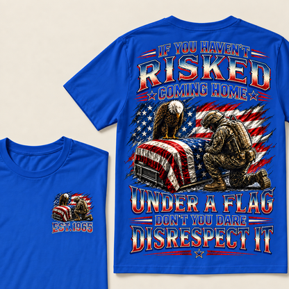 If You Haven't Risked Coming Home Under A Flag Custom Year Tops