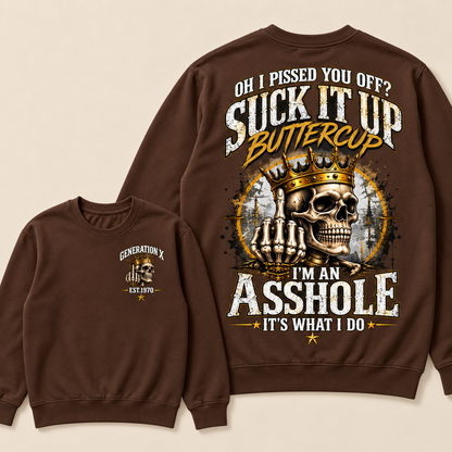 Oh I Pissed You Off? Suck It Up Buttercup. I’m An Asshole, It’s What I Do. Generation X EST.Year Sweatshirt
