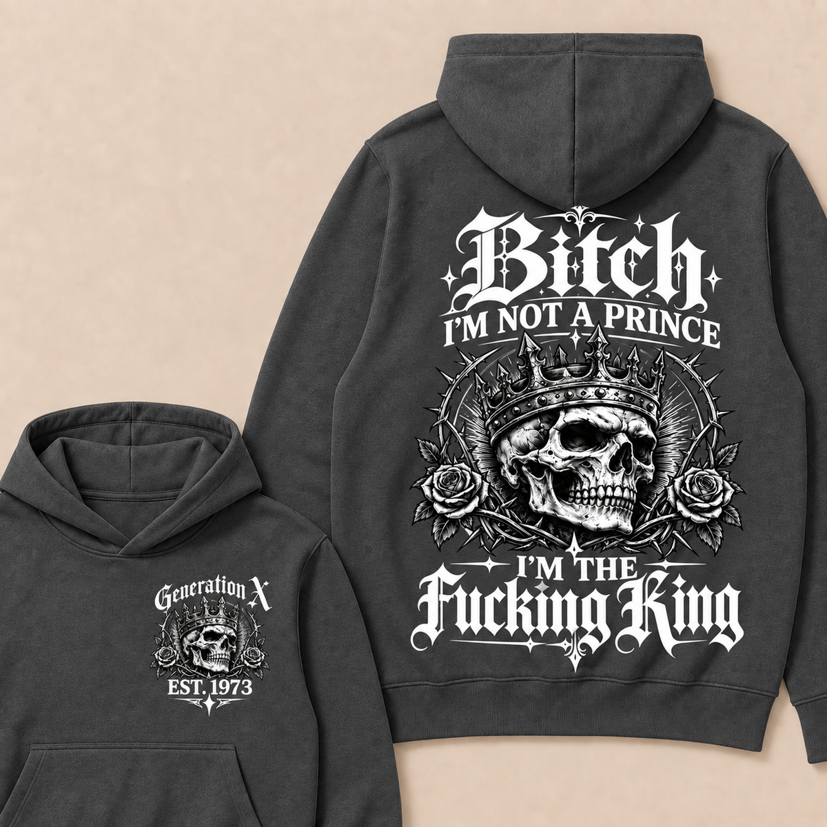Generation X Bitch I'm Not A Prince I'm The Fucking King Custom Year Hoodies