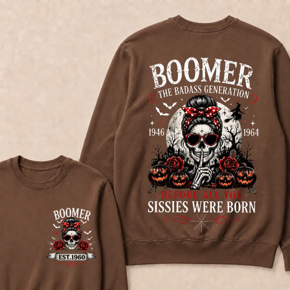 Funny Sweatshirt Custom Est.Year Boomer The Badass Generation 1946 1964 Before All You Sissies Were Born