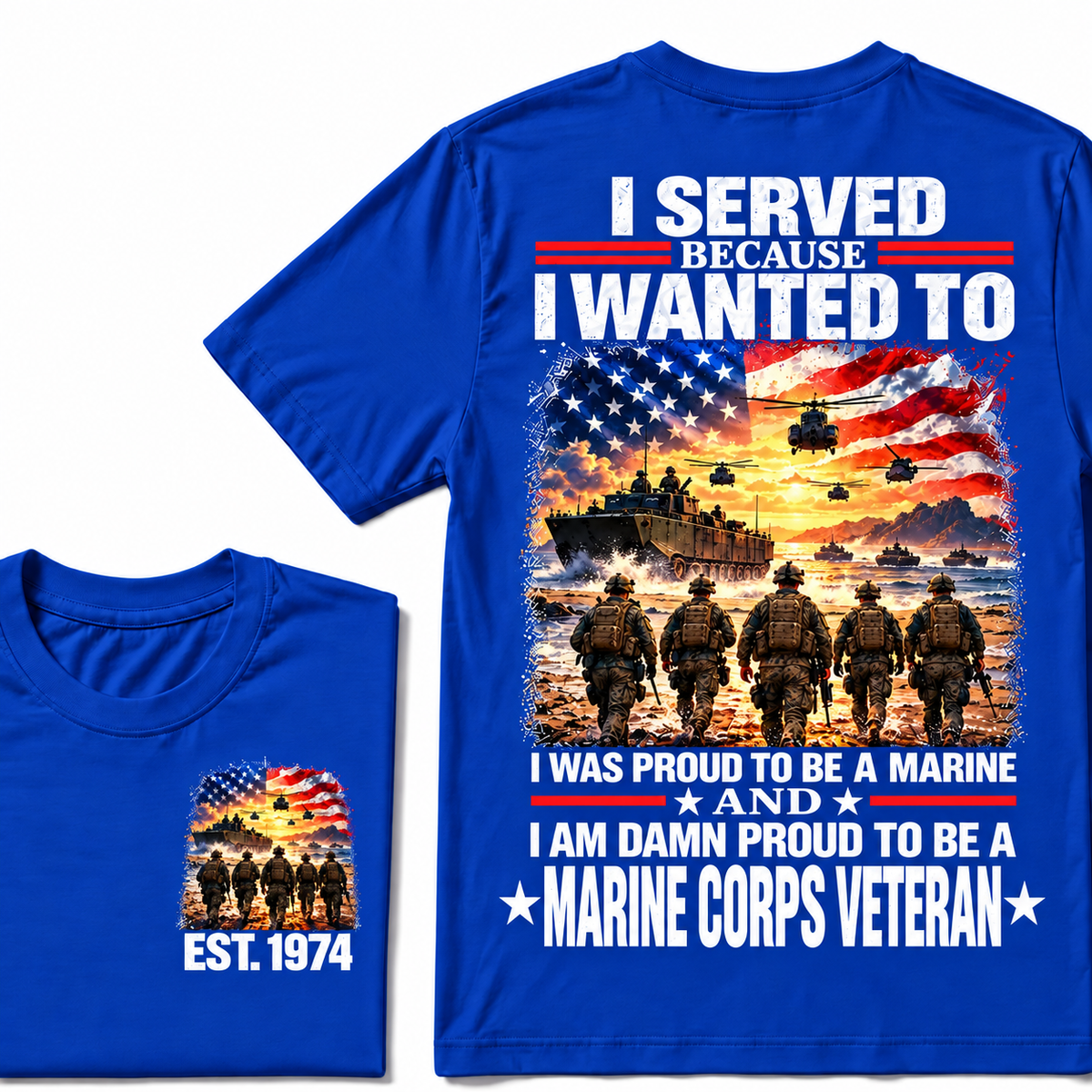 I Served Because I Wanted To I Was Proud To Be A Marine And I Am Damn Proud To Be A Marine Corps Veteran Custom Year T-shirt