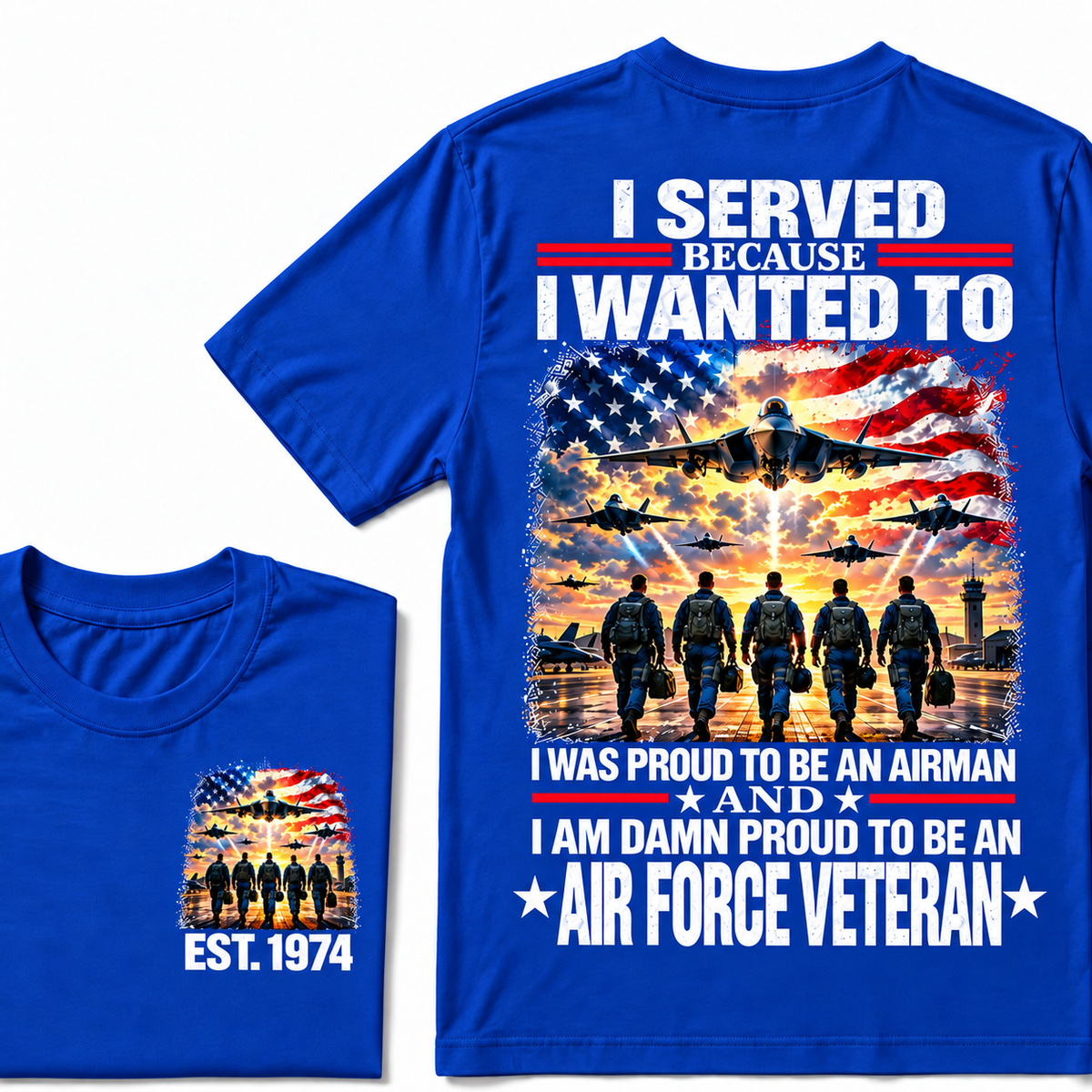 I Served Because I Wanted To I Was Proud To Be An Airman And I Am Damn Proud To Be An Air Force Veteran Custom Year T-shirt