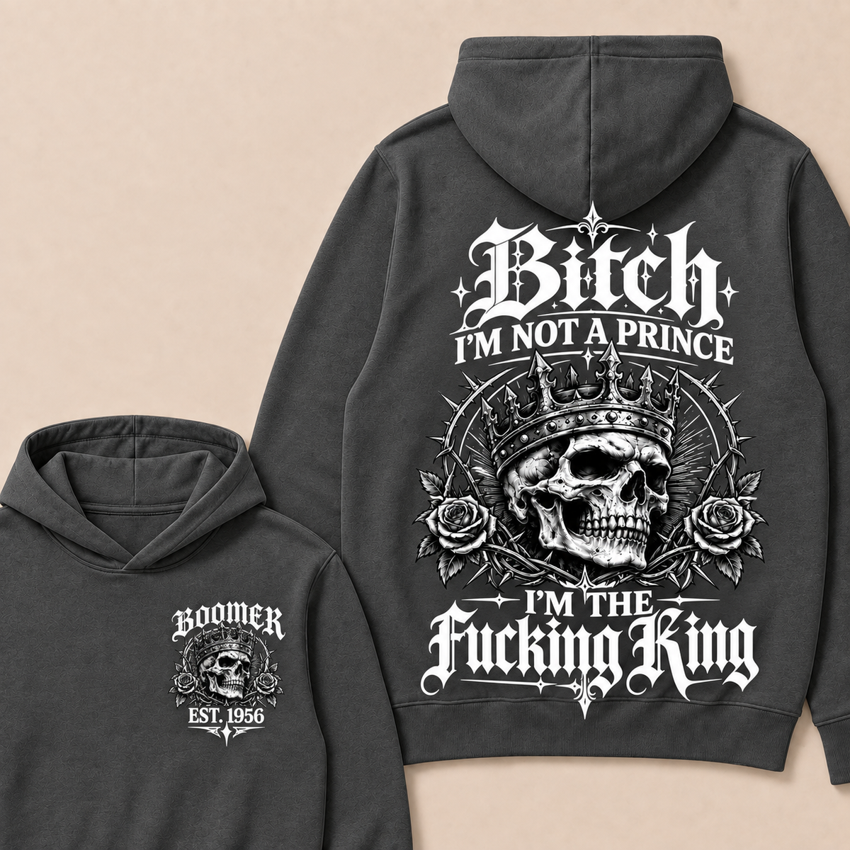 Boomer  Bitch I'm Not A Prince I'm The Fucking King Custom Year Hoodies