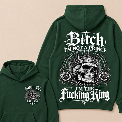 Boomer  Bitch I'm Not A Prince I'm The Fucking King Custom Year Hoodies