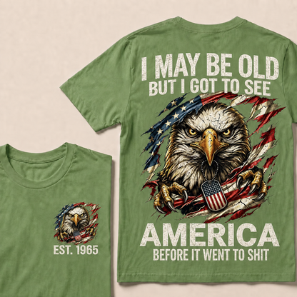 I May Be Old But I Got To See America Custom Year Tops