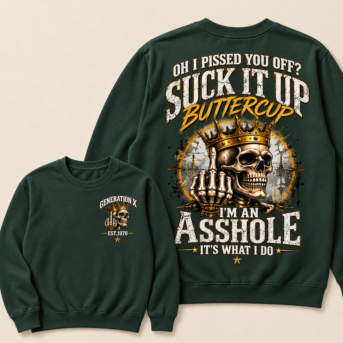 Oh I Pissed You Off? Suck It Up Buttercup. I’m An Asshole, It’s What I Do. Generation X EST.Year Sweatshirt