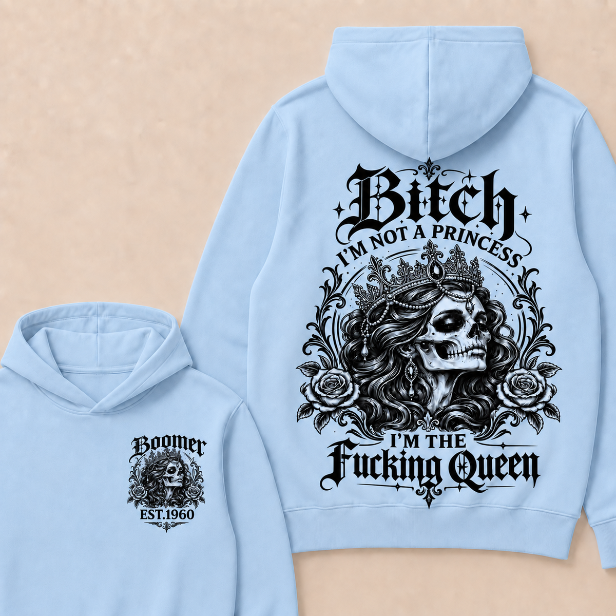 Bitch I'M NOT A PRINCESS I'M THE Fucking Queen EST.Year Hoodie
