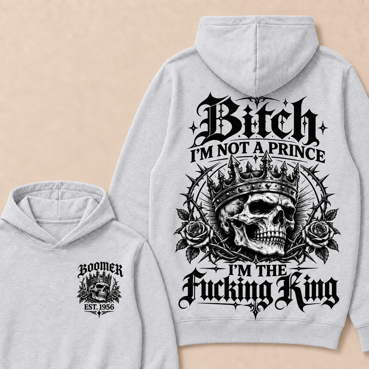 Boomer  Bitch I'm Not A Prince I'm The Fucking King Custom Year Hoodies