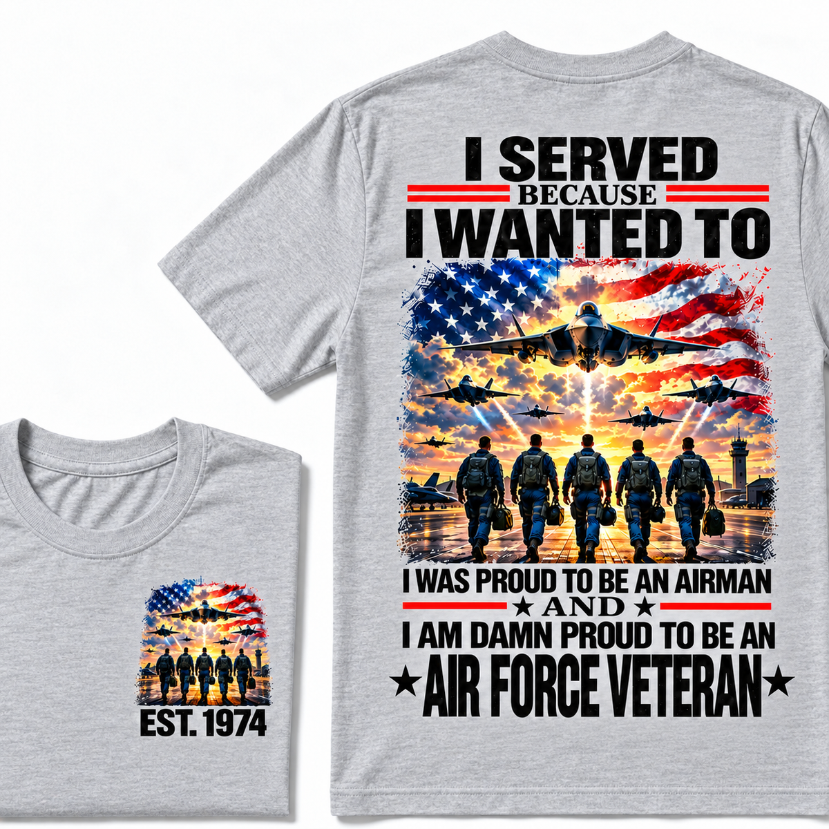 I Served Because I Wanted To I Was Proud To Be An Airman And I Am Damn Proud To Be An Air Force Veteran Custom Year T-shirt