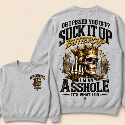 Oh I Pissed You Off? Suck It Up Buttercup. I’m An Asshole, It’s What I Do. Generation X EST.Year Sweatshirt