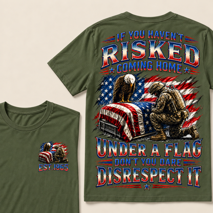 If You Haven't Risked Coming Home Under A Flag Custom Year Tops