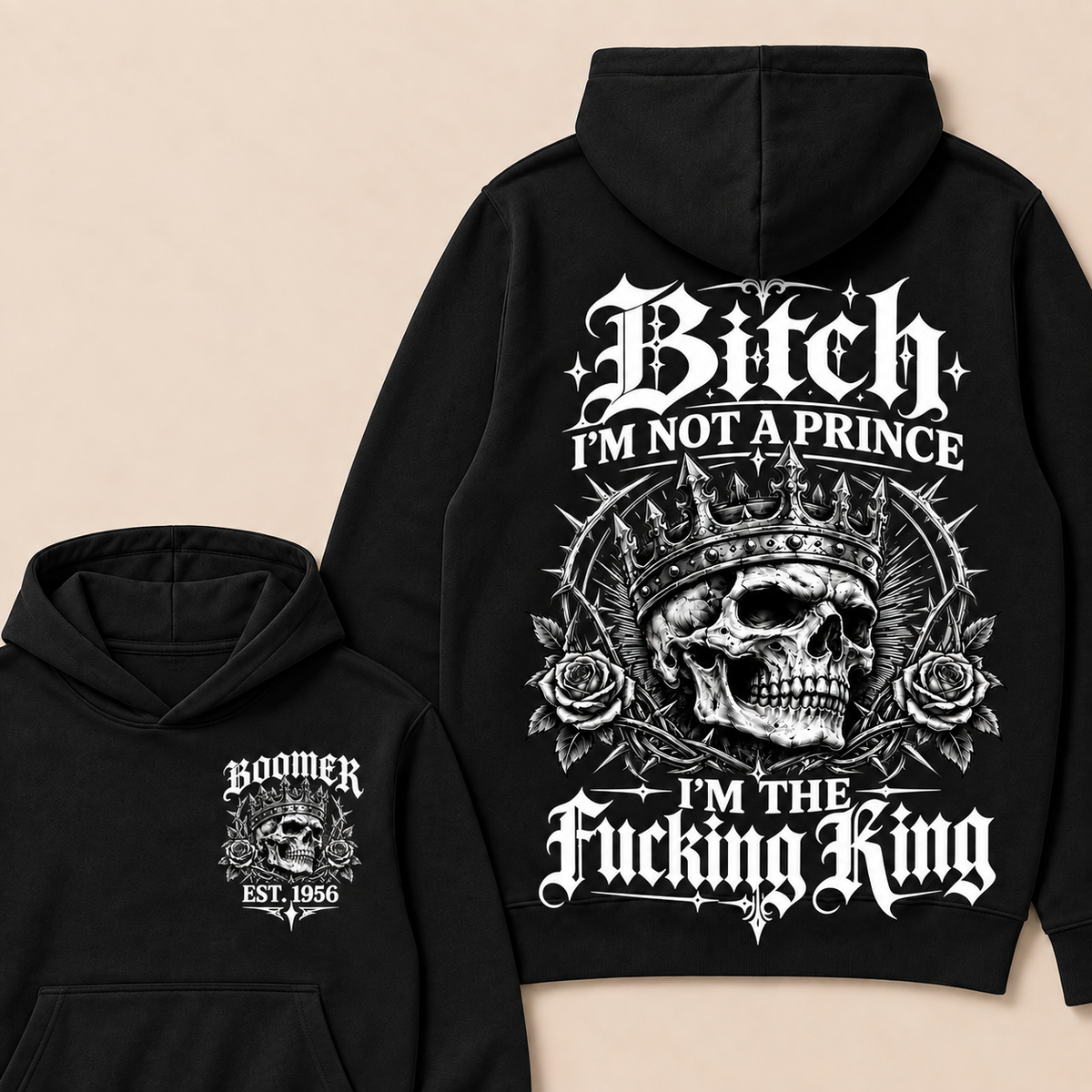 Boomer  Bitch I'm Not A Prince I'm The Fucking King Custom Year Hoodies