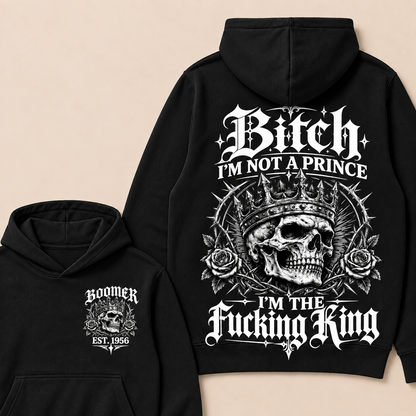Boomer  Bitch I'm Not A Prince I'm The Fucking King Custom Year Hoodies