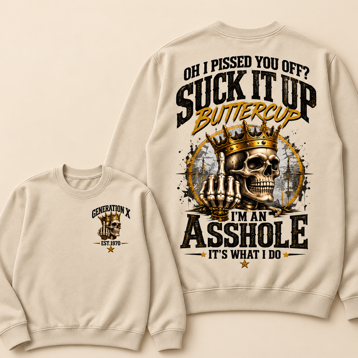 Oh I Pissed You Off? Suck It Up Buttercup. I’m An Asshole, It’s What I Do. Generation X EST.Year Sweatshirt