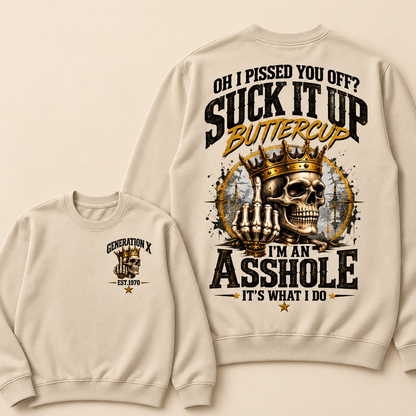Oh I Pissed You Off? Suck It Up Buttercup. I’m An Asshole, It’s What I Do. Generation X EST.Year Sweatshirt
