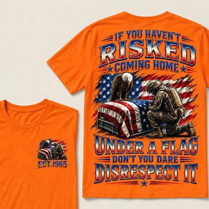 If You Haven't Risked Coming Home Under A Flag Custom Year Tops