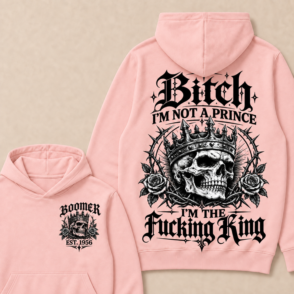 Boomer  Bitch I'm Not A Prince I'm The Fucking King Custom Year Hoodies