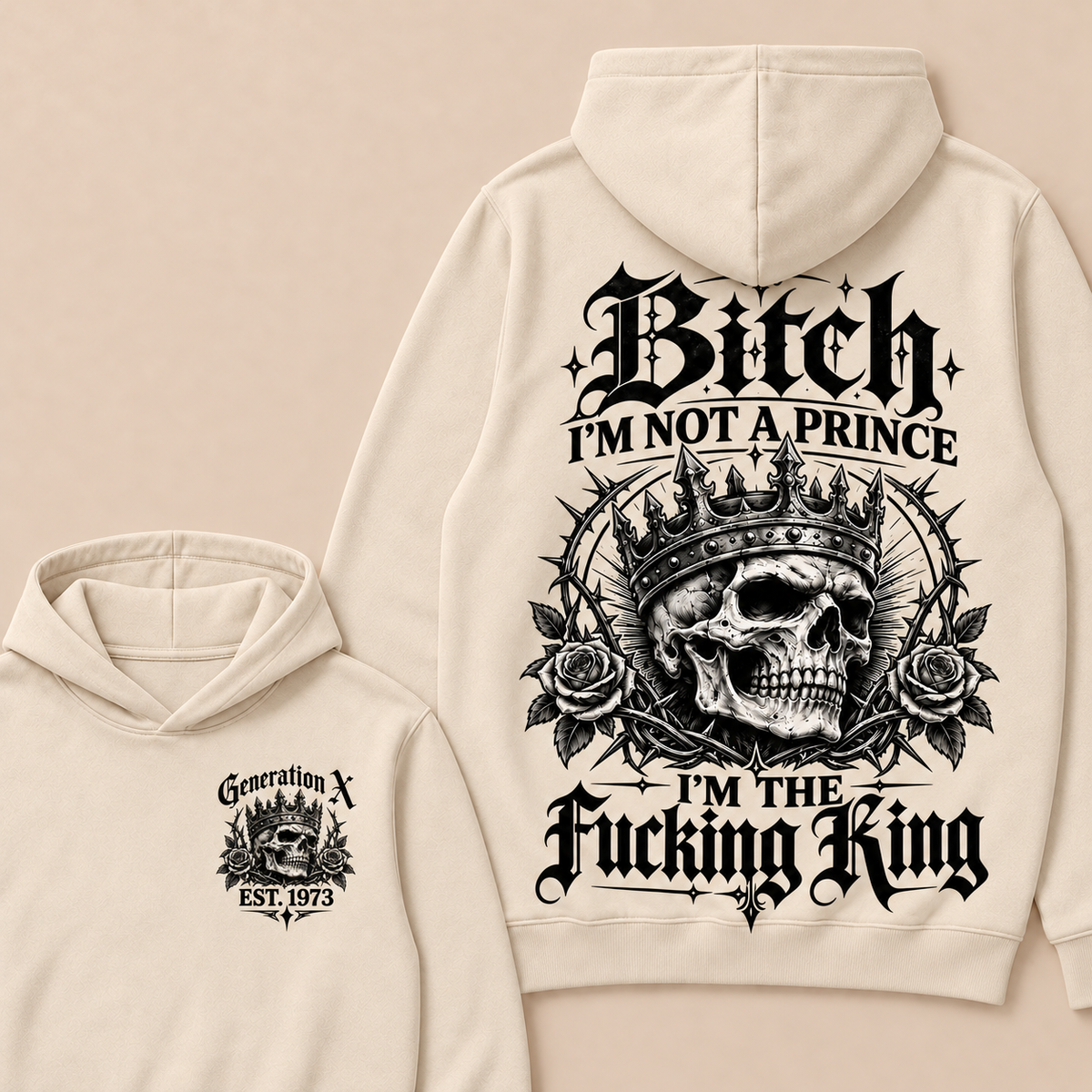 Generation X Bitch I'm Not A Prince I'm The Fucking King Custom Year Hoodies