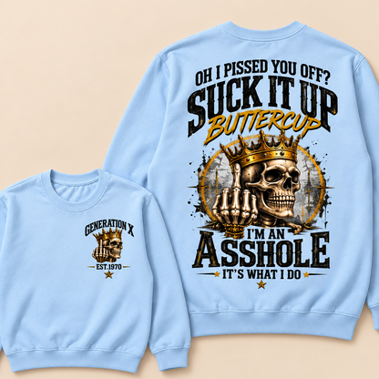 Oh I Pissed You Off? Suck It Up Buttercup. I’m An Asshole, It’s What I Do. Generation X EST.Year Sweatshirt