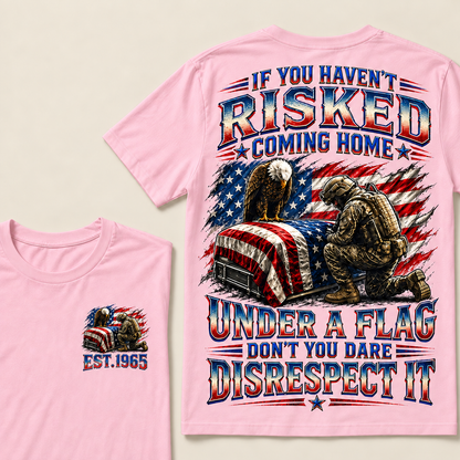 If You Haven't Risked Coming Home Under A Flag Custom Year Tops