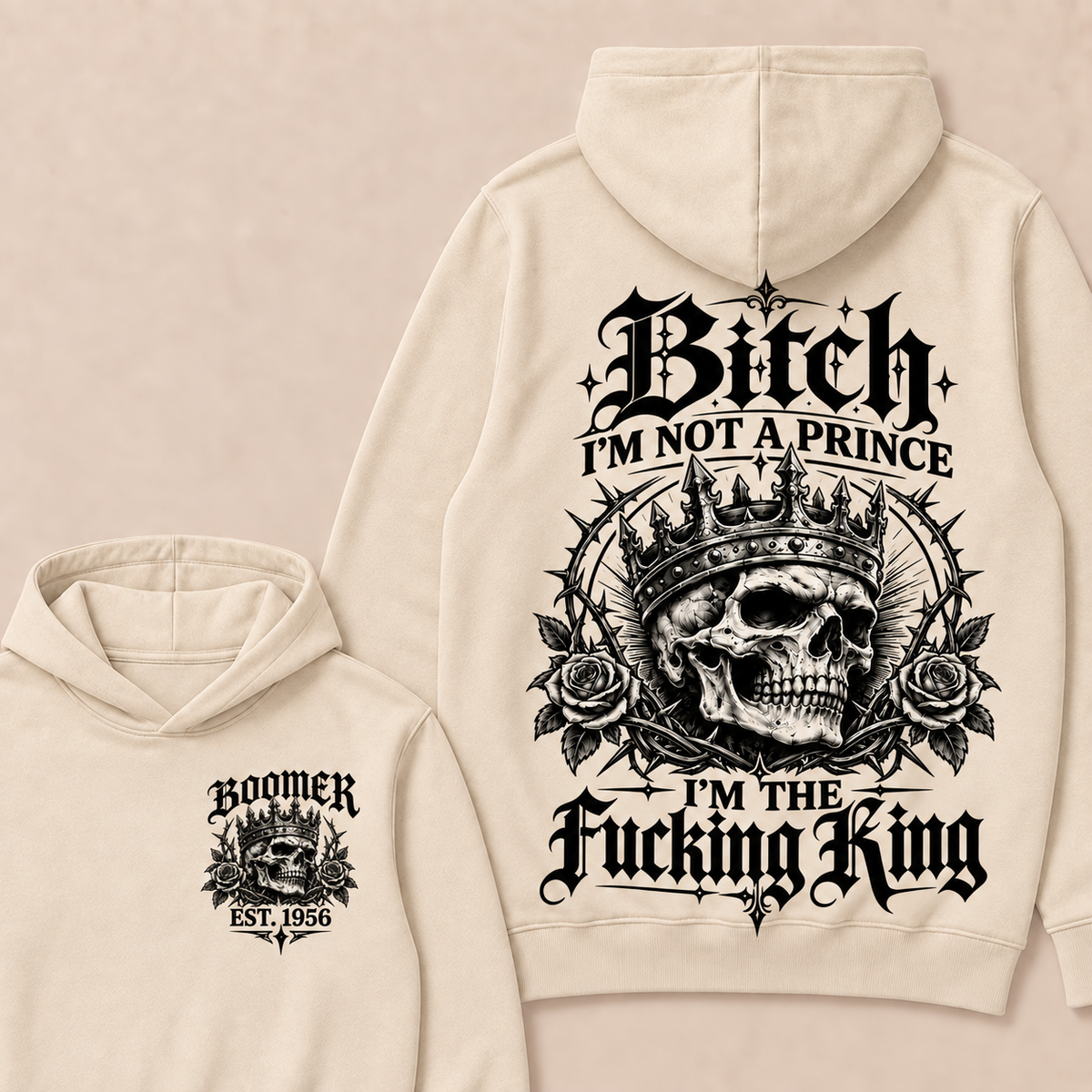 Boomer  Bitch I'm Not A Prince I'm The Fucking King Custom Year Hoodies