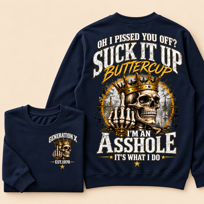 Oh I Pissed You Off? Suck It Up Buttercup. I’m An Asshole, It’s What I Do. Generation X EST.Year Sweatshirt
