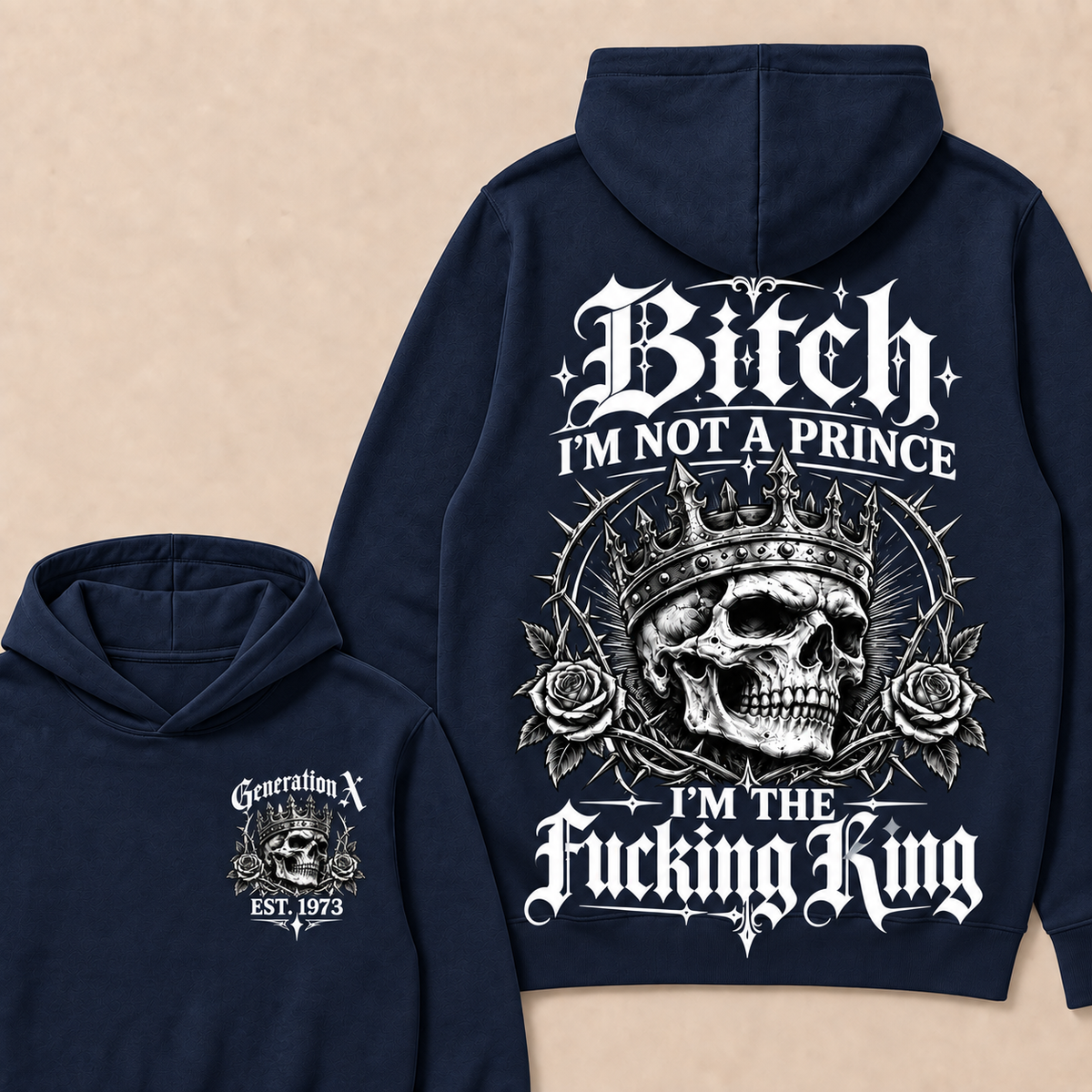 Generation X Bitch I'm Not A Prince I'm The Fucking King Custom Year Hoodies