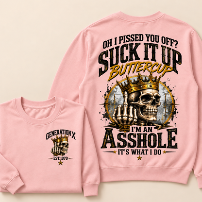 Oh I Pissed You Off? Suck It Up Buttercup. I’m An Asshole, It’s What I Do. Generation X EST.Year Sweatshirt
