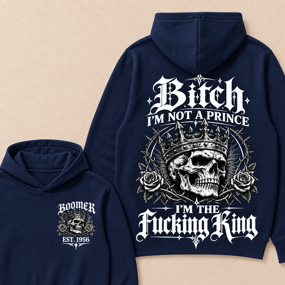Boomer  Bitch I'm Not A Prince I'm The Fucking King Custom Year Hoodies