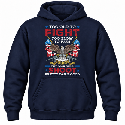 Too Old To Fight Too Slow To Run United States But I Can Still Shoot Pretty Darn Good Hoodie