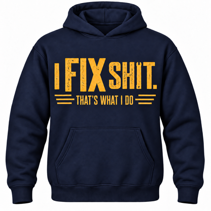 I Fix Shit. That's What I Do Hoodie