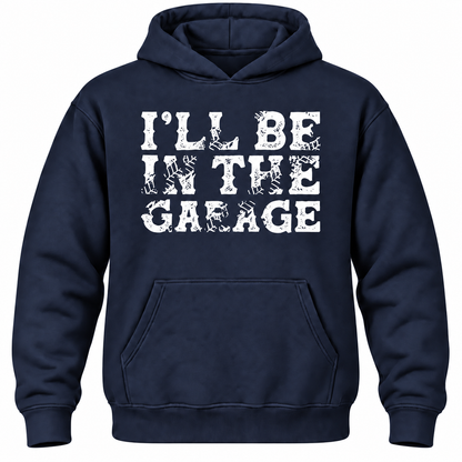 I'll Be In The Garage Hoodie