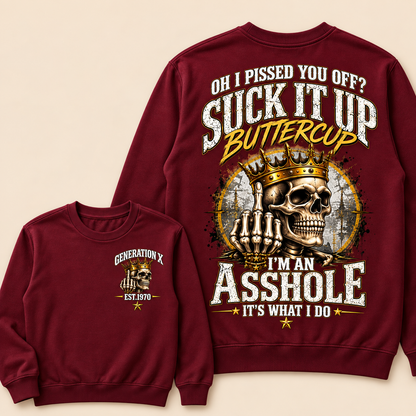 Oh I Pissed You Off? Suck It Up Buttercup. I’m An Asshole, It’s What I Do. Generation X EST.Year Sweatshirt