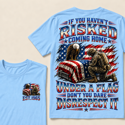 If You Haven't Risked Coming Home Under A Flag Custom Year Tops