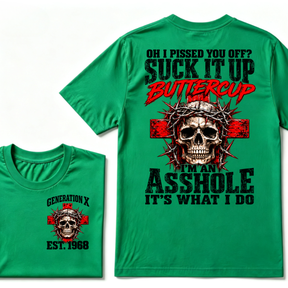 OH I PISSED YOU OFF? SUCK IT UP Buttercup I’M AN ASSHOLE Gen X EST.Year Vintage Graphic T-Shirt