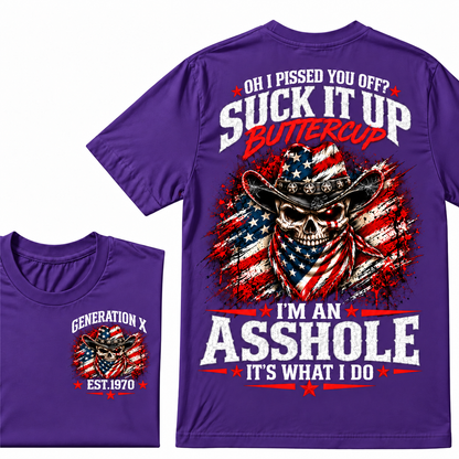 Oh I Pissed You Off? Suck It Up Buttercup. I’m An Asshole, It’s What I Do. Generation X EST.Year Tee