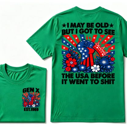 Gen X EST.Year I May Be Old But I Got To See The USA Before It Went To Sht Patriotic American Flag Fist Floral Front Back Print T-Shirt