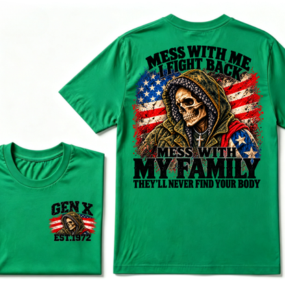 Mess With Me I Fight Back Mess With My Family They'll Never Find Your Body Gen X EST. Year T-Shirt