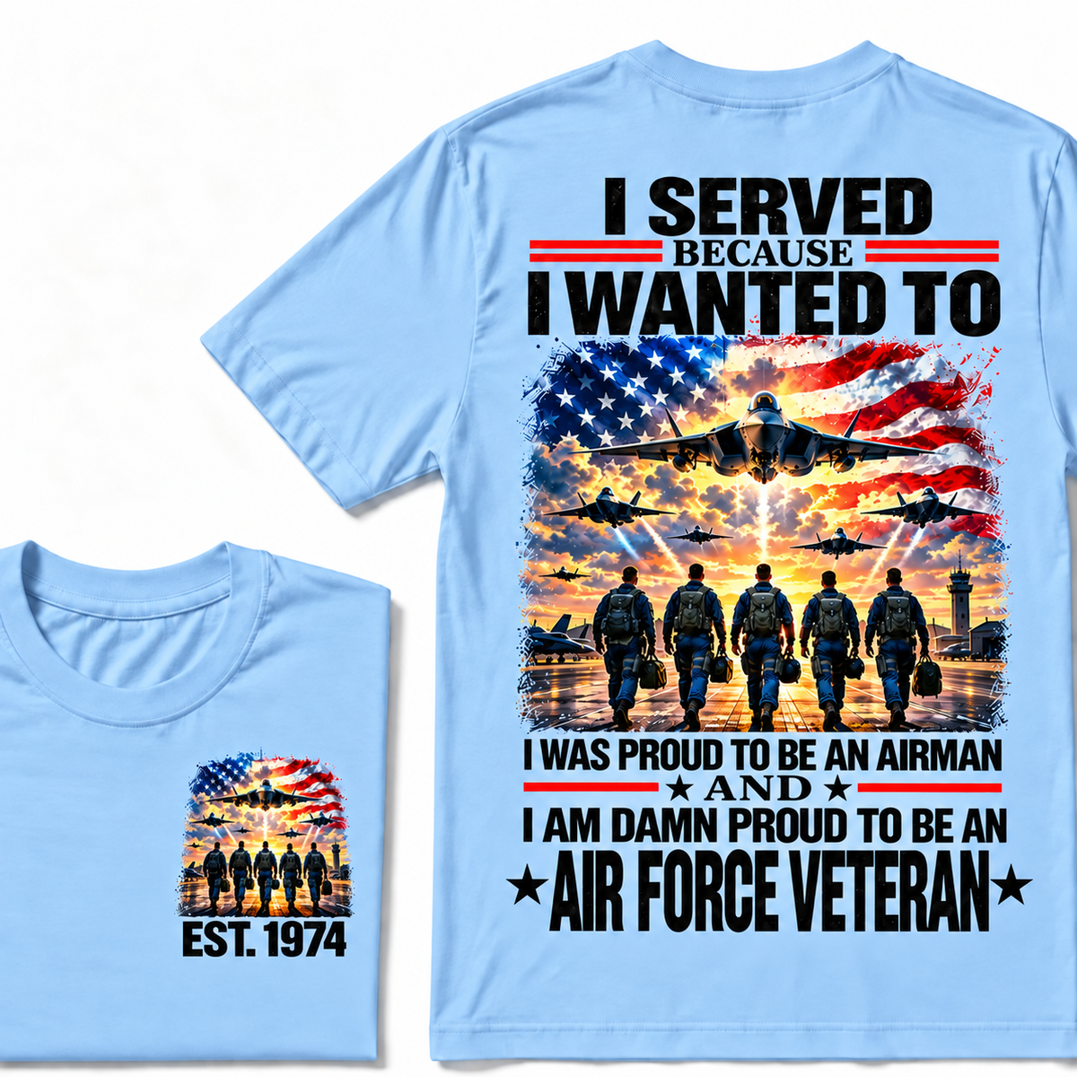 I Served Because I Wanted To I Was Proud To Be An Airman And I Am Damn Proud To Be An Air Force Veteran Custom Year T-shirt