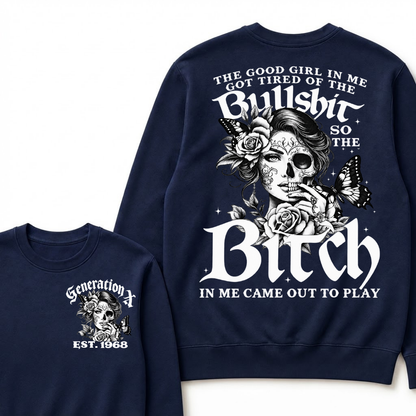 Custom EST.Year The Good Girl In Me Got Tired Of The Bullshit So The Bitch In Me Came Out To Play Sweatshirts