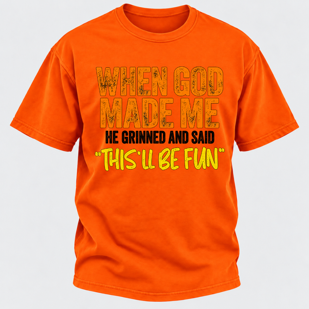 When God Made Me He Grinned And Said This'll Be Fun Distressed Funny Quote Graphic T-Shirt