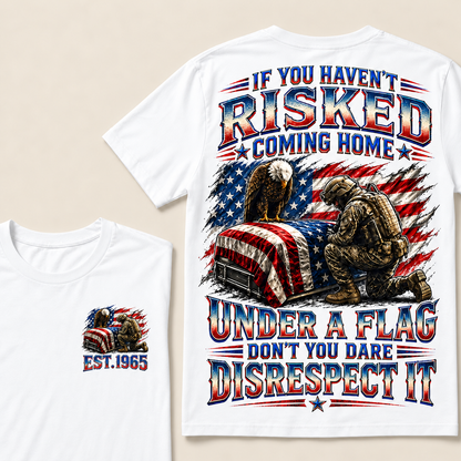 If You Haven't Risked Coming Home Under A Flag Custom Year Tops